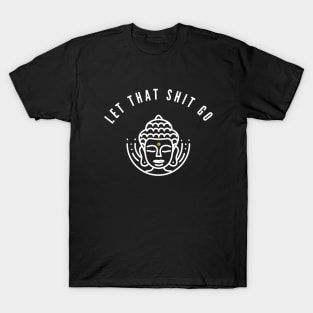 Let that Shit Go T-Shirt